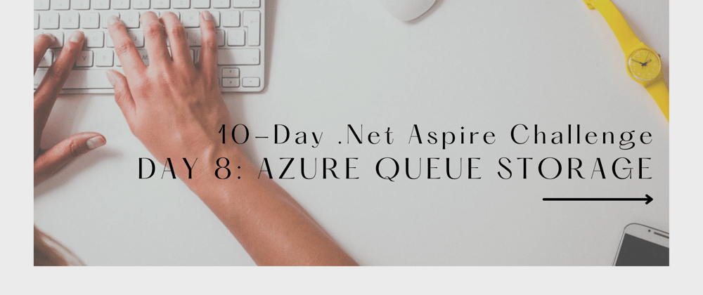 Cover image for 10-Day .Net Aspire Challenge: Day 8— Azure Queue Storage