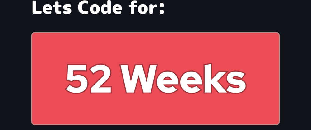 Cover image for What is 52 Weeks of code and why you should join?