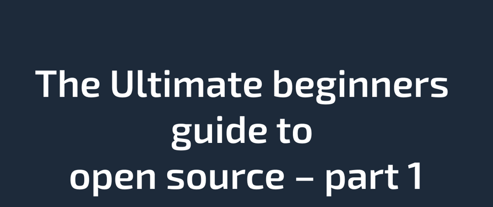 Cover image for The Ultimate beginners guide to open source – part 1