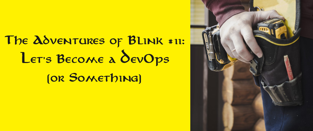 Cover image for The Adventures of Blink #11: Let's Become a DevOps! (Or Something)