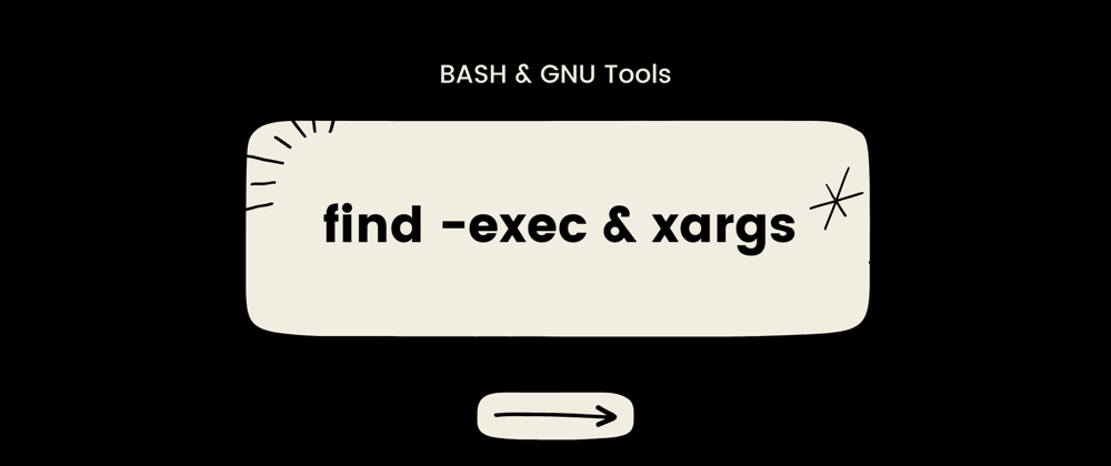 Cover image for Execute commands on 'find' output ft. -exec and xargs