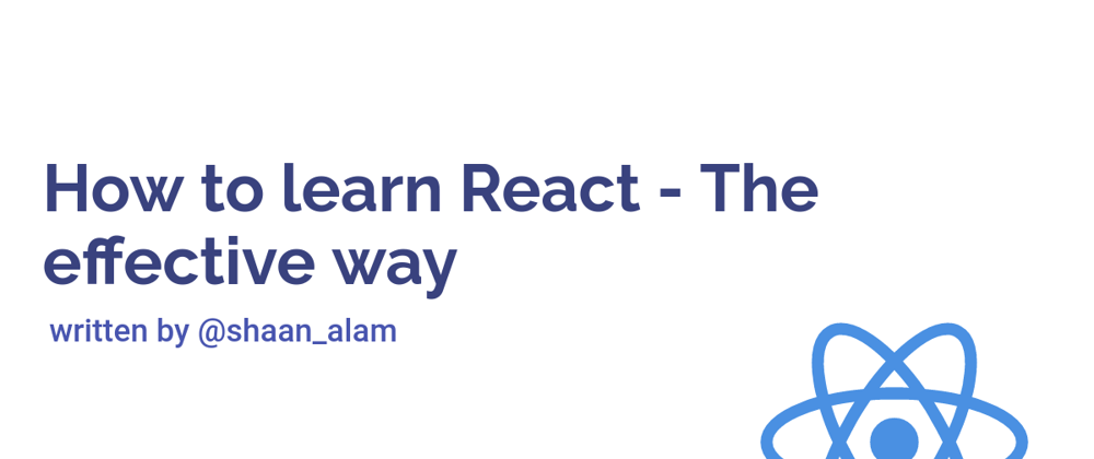 How to learn React - The Effective way