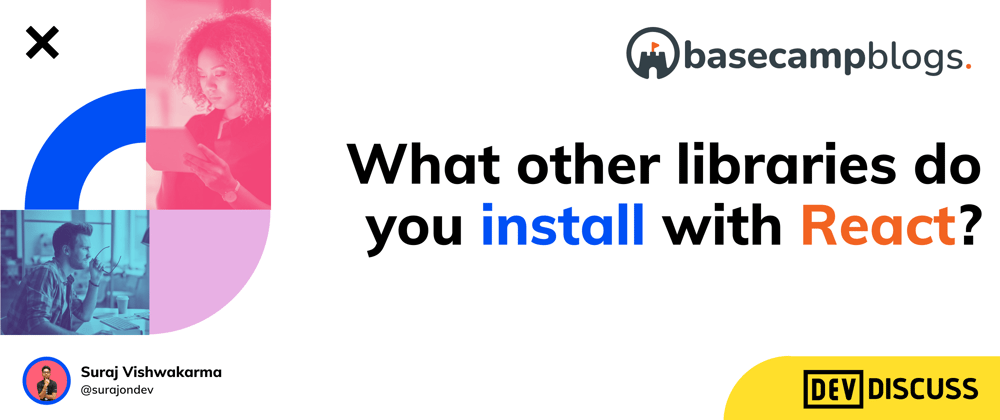 Cover image for What other libraries do you install with react?