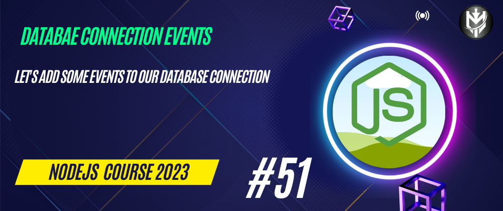 Cover image for 51-Nodejs Course 2023: Events: Database Connection Events