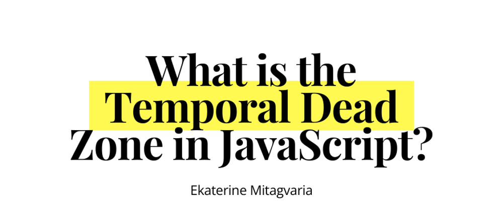 Cover image for What is the Temporal Dead Zone in JavaScript?