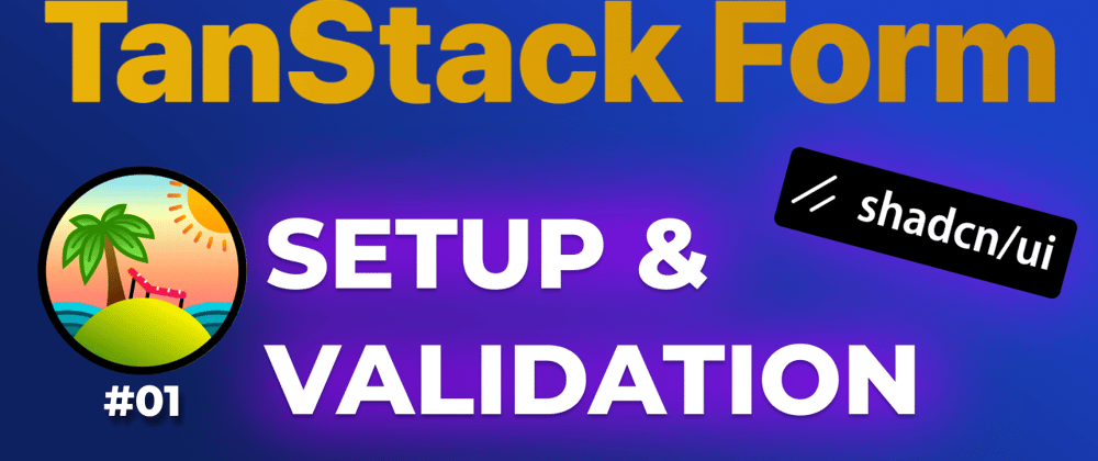 Cover image for TanStack Form Tutorial: Setup and simple validation (with shadcn/ui)