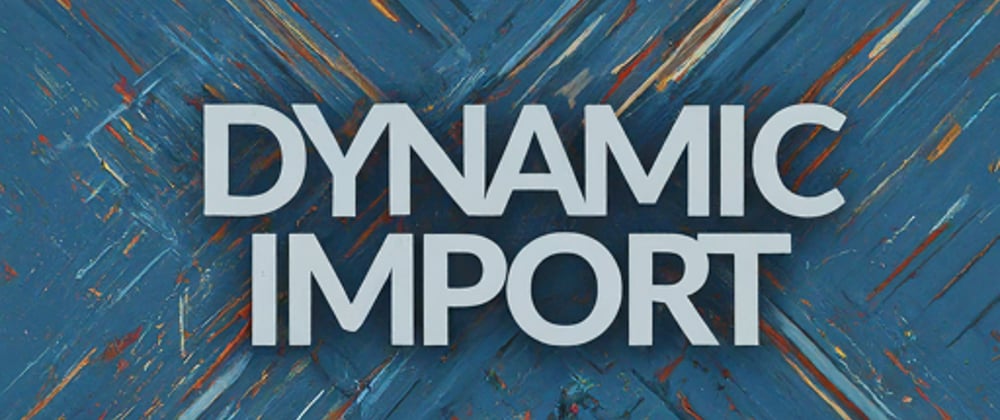 Cover image for A Handy Guide to Using Dynamic Import in JavaScript