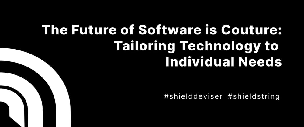 Cover image for The Future of Software is Couture: Tailoring Technology to Individual Needs