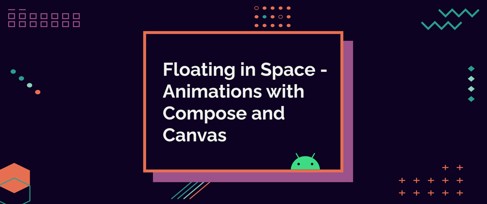 Cover image for Floating in Space - Animations with Compose and Canvas