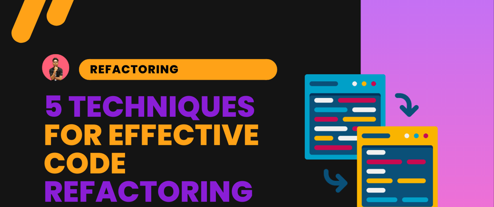 Cover image for 5 Code Refactoring Techniques to Improve Your Code