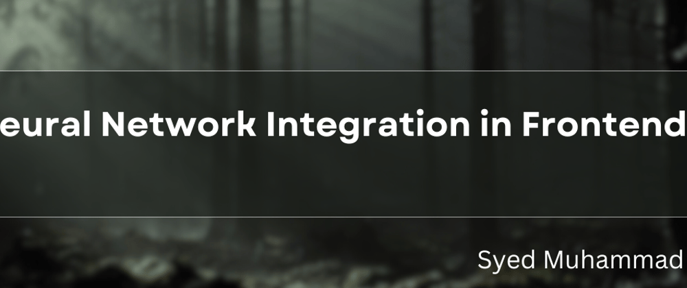 Cover image for Neural Network Integration in Frontend