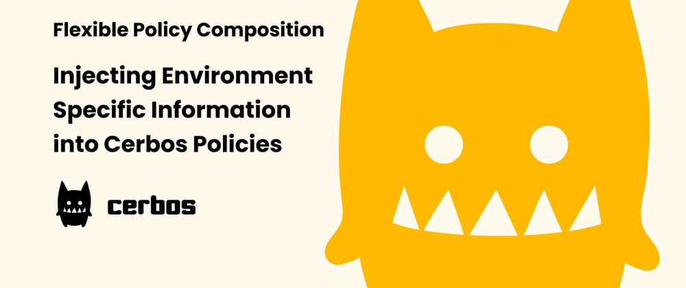 Cover image for Flexible policy composition - Injecting environment specific information into Cerbos policies