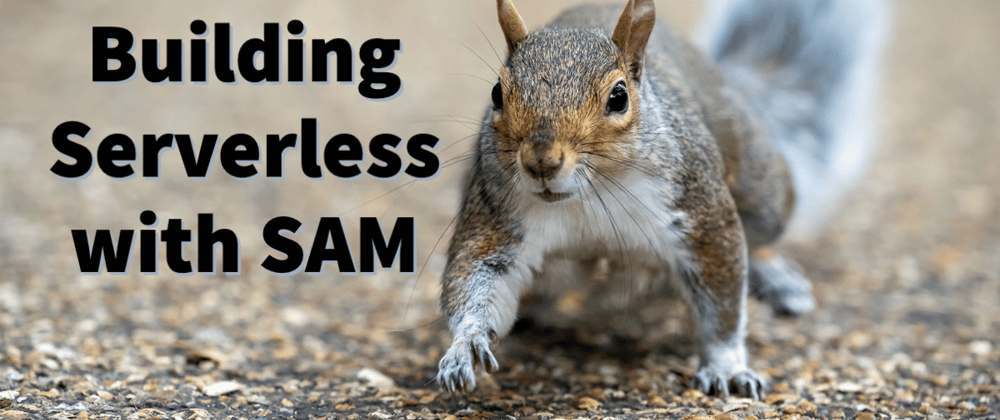 Cover image for Building Serverless with SAM