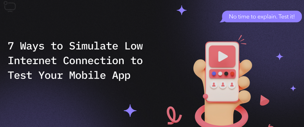 Cover image for 7 ways to Simulate Low Network Speed to Test Your Mobile Application