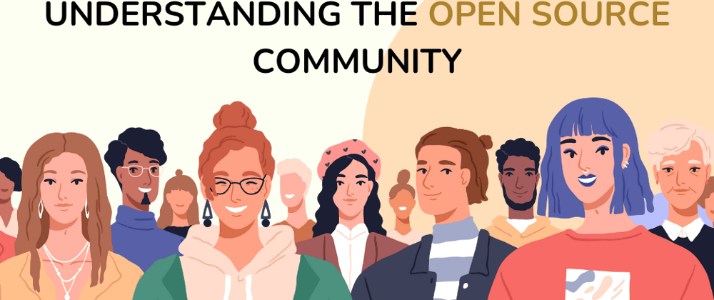 Cover image for Understanding the Open Source Community: A Guide For The Newcomers