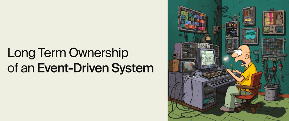 Cover image for Long Term Ownership of an Event-Driven System