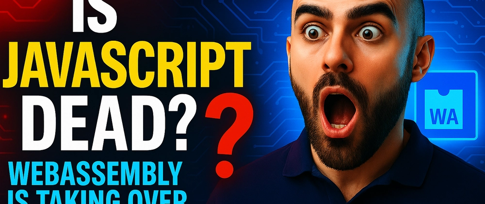 Cover image for Is JavaScript Dead? How WebAssembly Is Rewriting the Future of Web Development