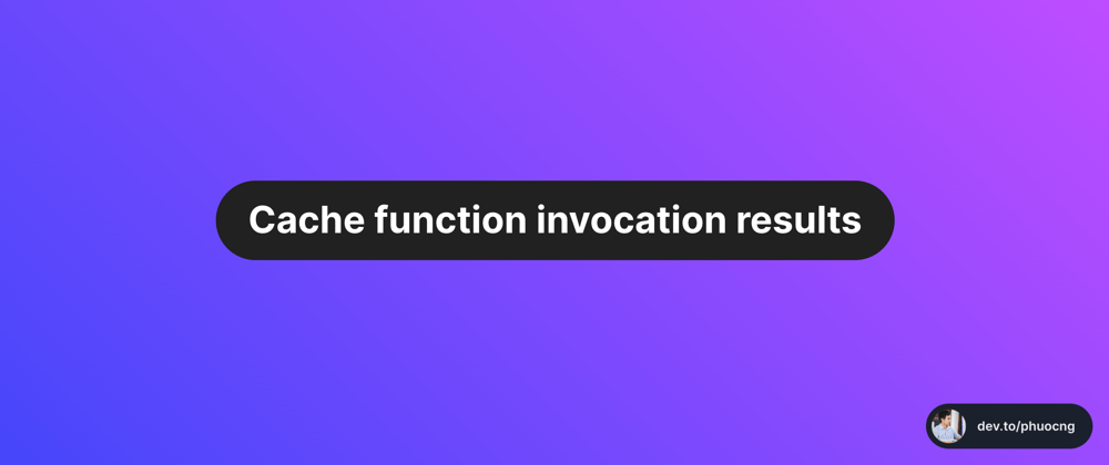 Cover image for Cache function invocation results