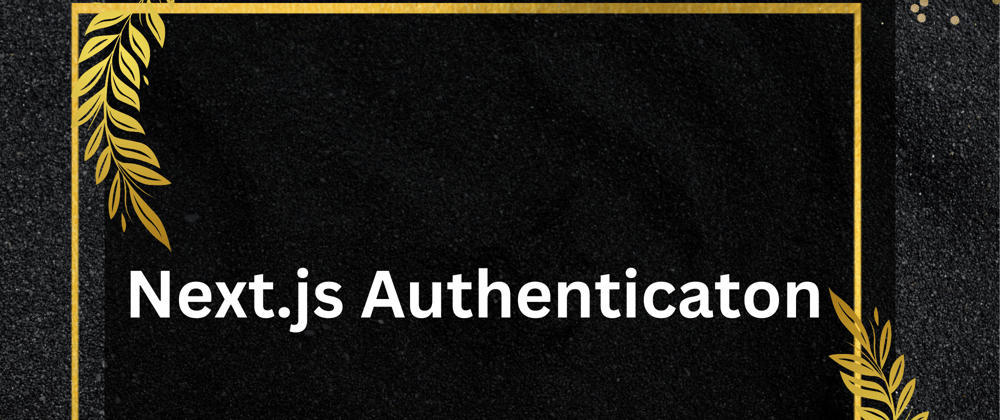 Cover image for Next.js Authentication