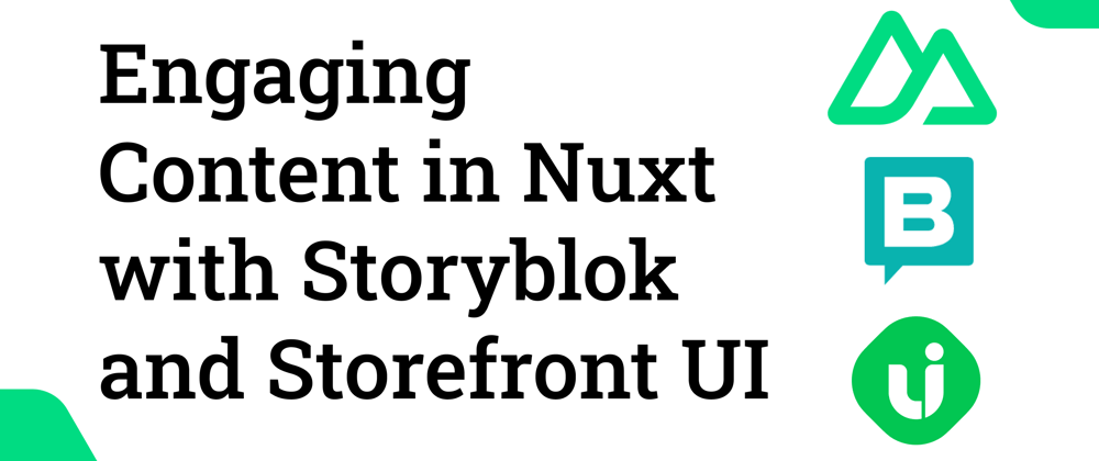 Cover image for Building Engaging Content in Nuxt with Storyblok and Storefront UI