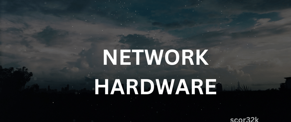 Cover image for Networking Hardware - Summary