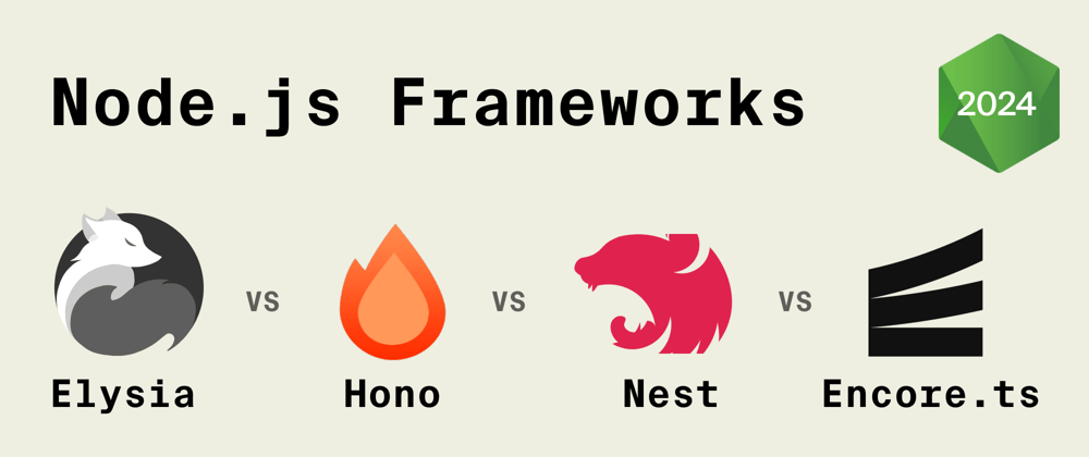 Cover image for Node.js Frameworks Roundup 2024 — Elysia / Hono / Nest / Encore — Which should you pick?