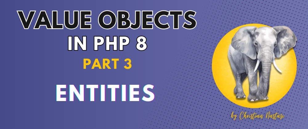 Cover image for Value Objects in PHP 8: Entities