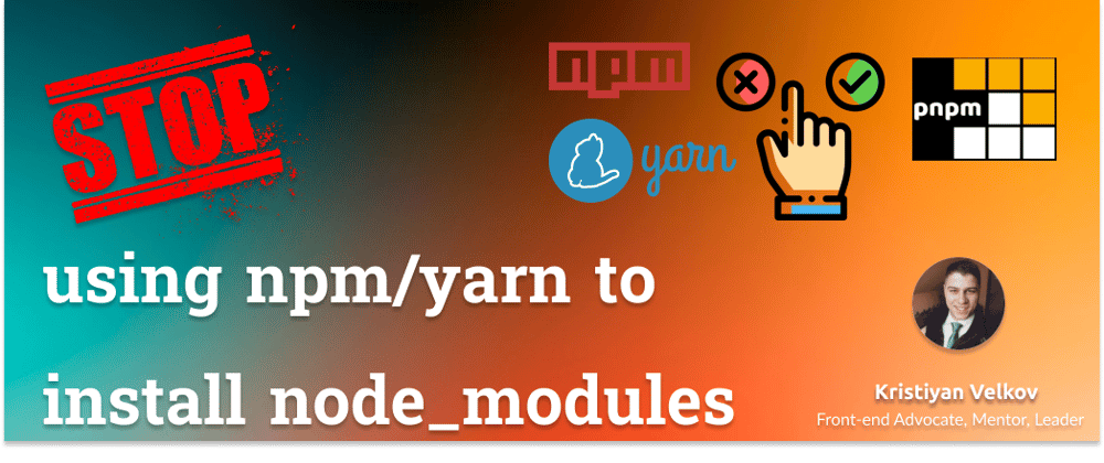 Cover image for Stop using npm or yarn to install node_modules