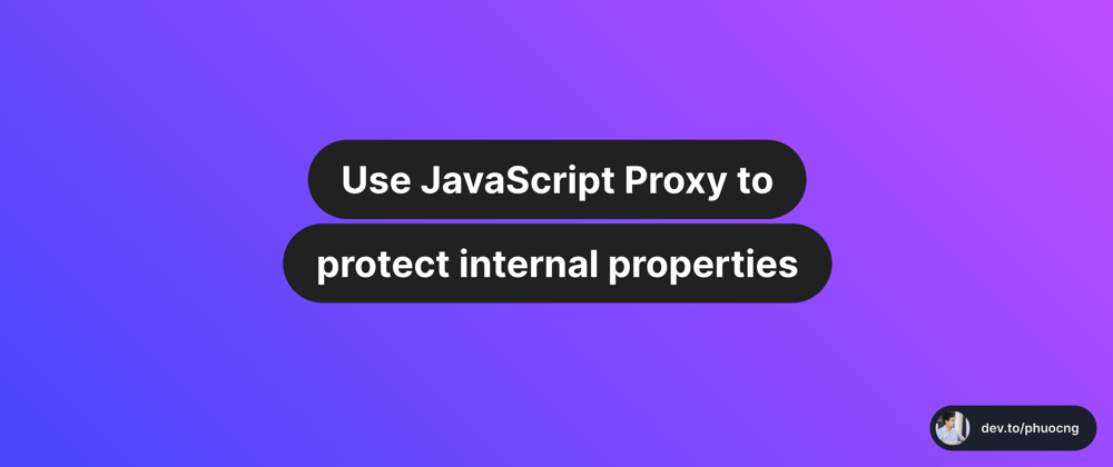 Cover image for Use JavaScript Proxy to protect internal properties