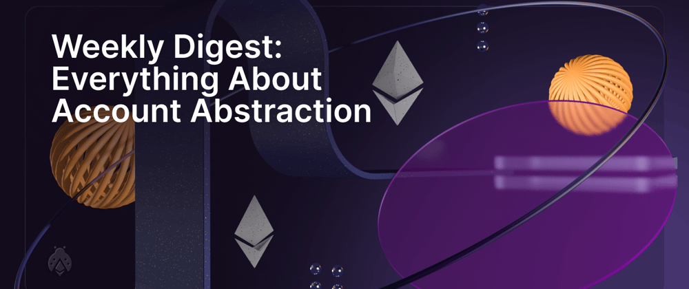 Cover image for Everything About Account Abstraction: Holesky Testnet launch, Pimlico raises $1.6M, Flow introduces AA