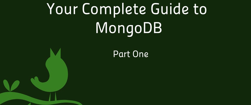 Cover image for Your Complete Guide to MongoDB: Part One ( Setup and Basics)