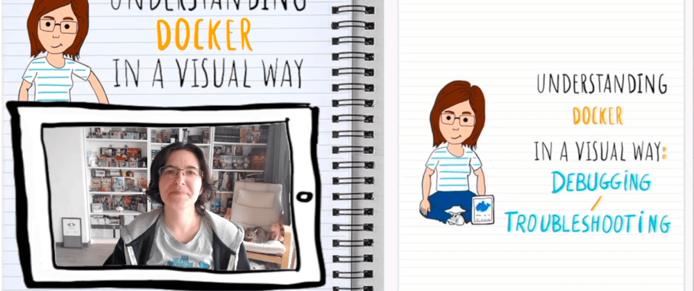Cover image for Understanding Docker in a visual way (in 🎥 video): part 14 – Debugging/Troubleshooting