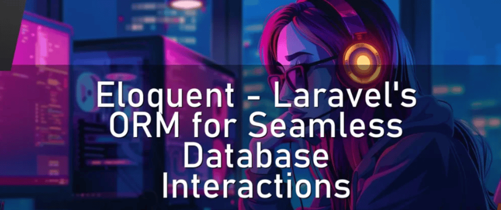 Cover image for Eloquent – Laravel’s ORM for Seamless Database Interactions