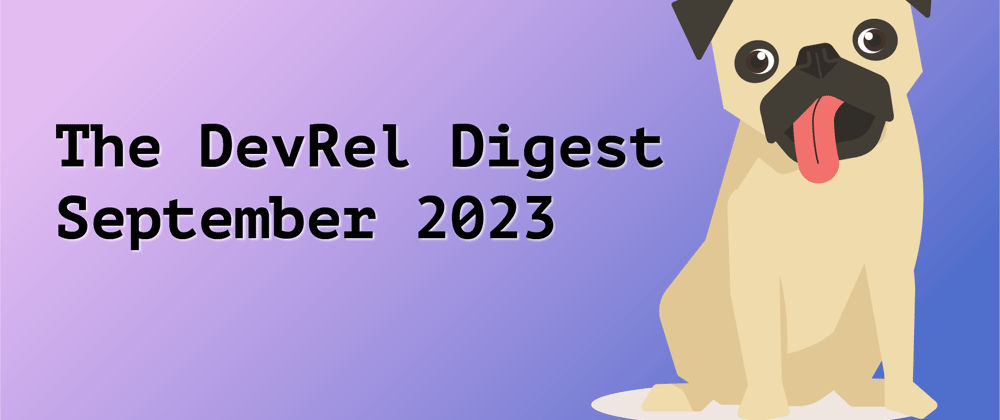 Cover image for The DevRel Digest September 2023: Developer Relations and The Abyss