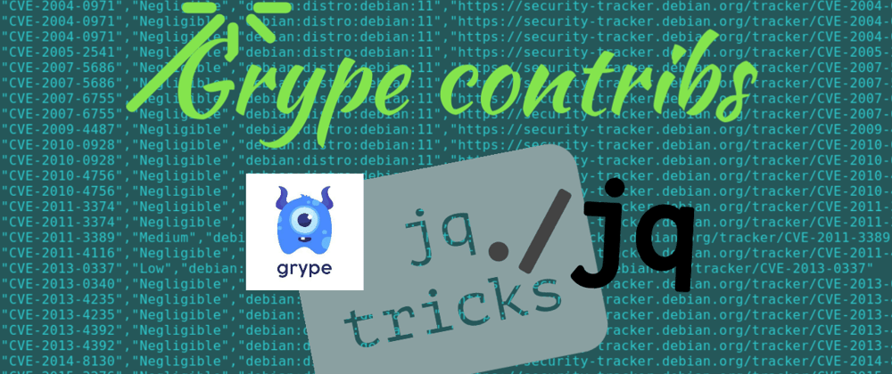 Cover image for 🪄 Introducing jq tricks to Grype-Contribs