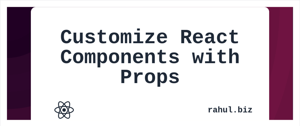 Cover image for How To Customize React Components with Props