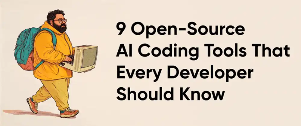 Cover image for 9 open-source AI coding tools that every developer should know 🎯