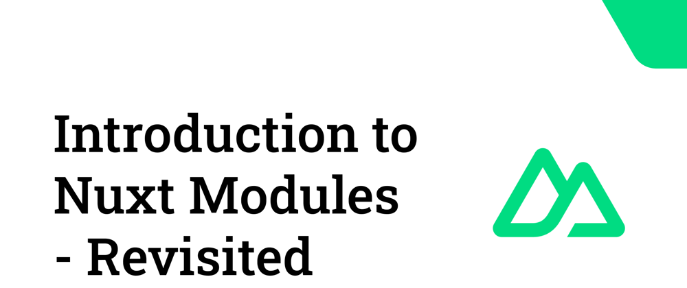 Cover image for Introduction to Nuxt Modules - Revisited