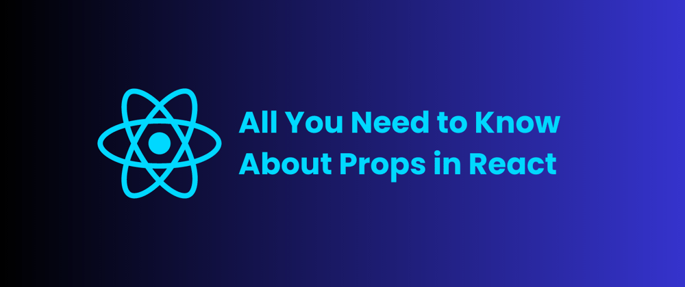 Cover image for All You Need to Know About Props in React