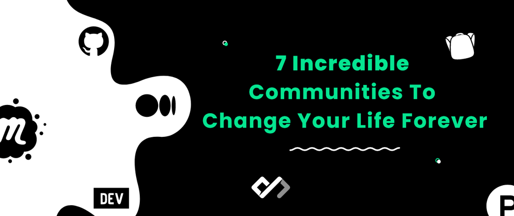 Cover image for 7 Incredible Communities That Will Change Your Life Forever