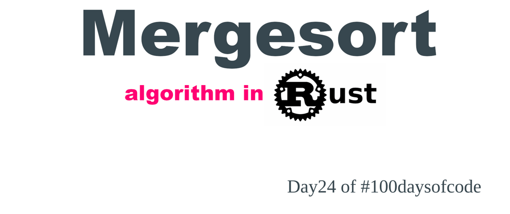 Cover image for Day24: Cracking the Rusty Merge Sort Code: Sorting Deconstructed 🚀🦀