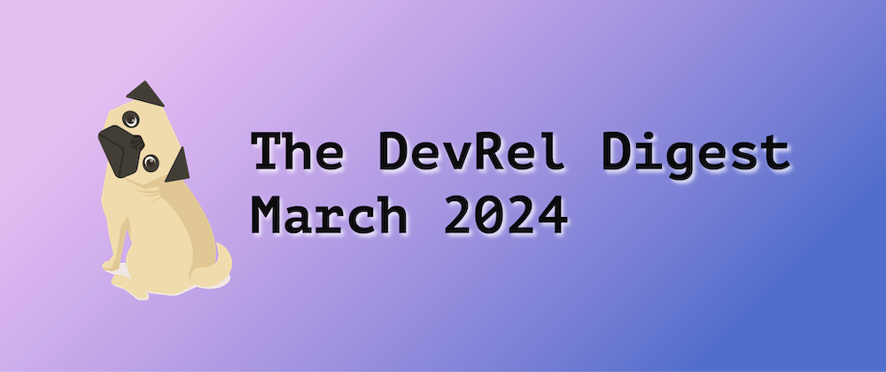 Cover image for The DevRel Digest March 2024: Must Be the Season of the Queen