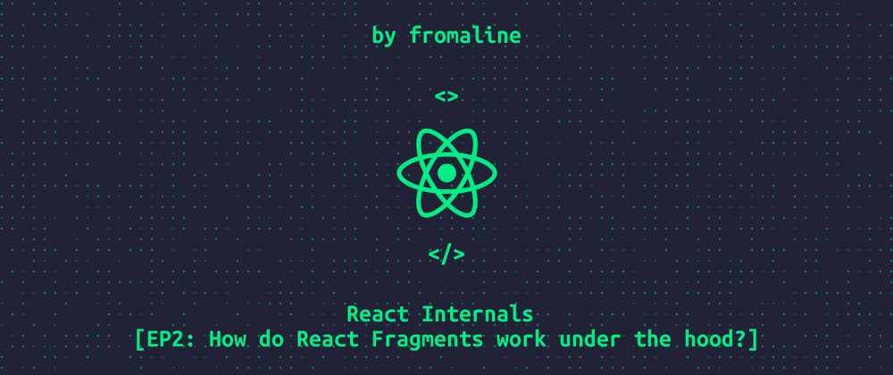 Cover image for How do React Fragments work under the hood?