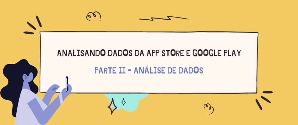 Cover image for [PROJETO] Analisando Dados da App Store e Google Play - Parte II