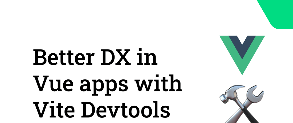 Cover image for Better DX in Vue apps with Vite Devtools