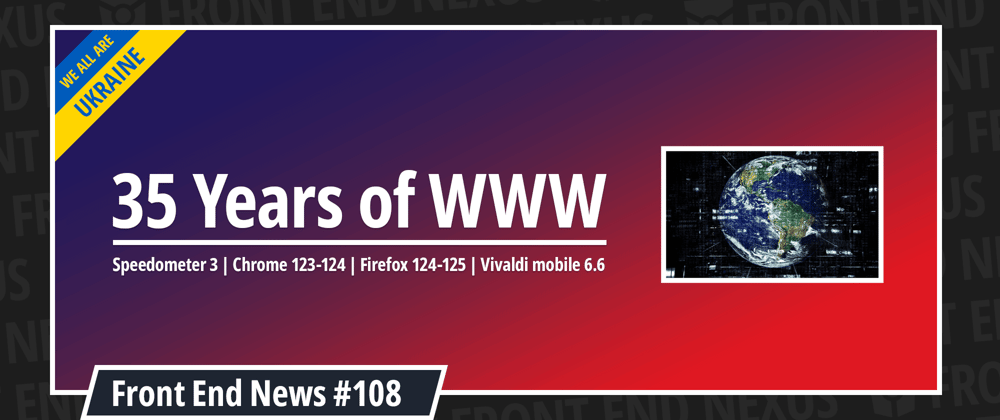 Cover image for 35 Years of Web, Speedometer 3, Chrome 123-124, Firefox 124-125, Vivaldi mobile 6.6, and more | Front End News #108