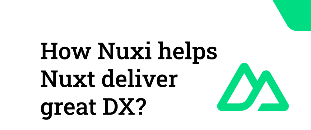 Cover image for How Nuxi helps Nuxt deliver great DX?