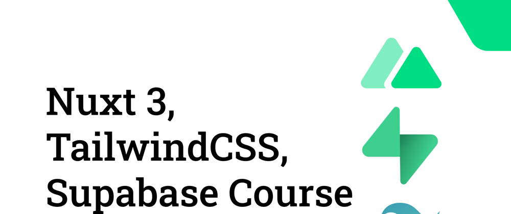 Cover image for Nuxt 3, Tailwind, and Supabase Crash Course