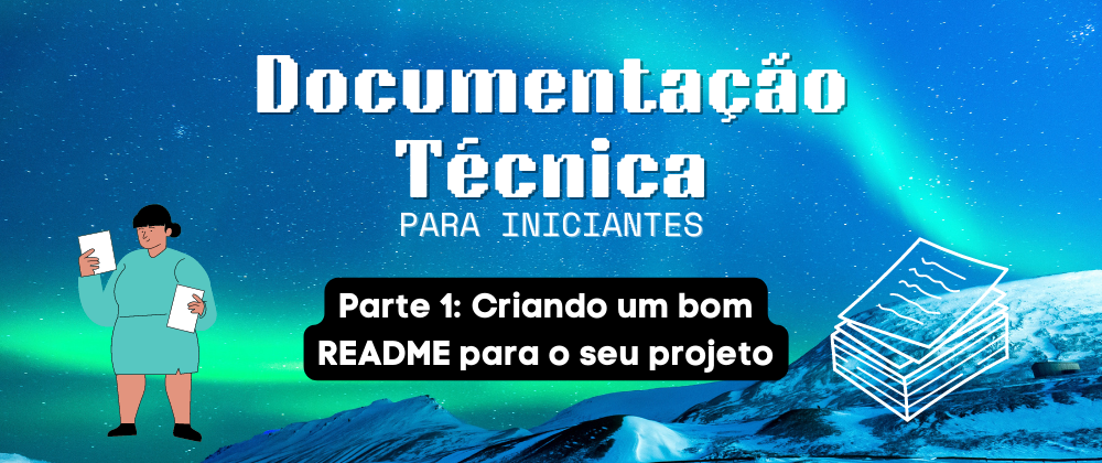 Cover image for Documentação técnica para iniciantes, parte 1: criando um bom README para o seu projeto