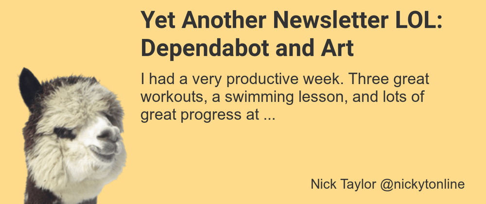 Cover image for Yet Another Newsletter LOL: Dependabot and Art